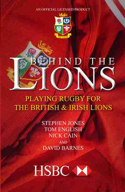 Behind the Lions: Playing Rugby for the British & Irish Lions